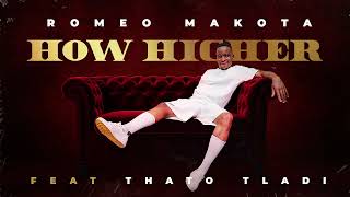 How Higher  Romeo Makota feat Thato Tladi [upl. by Sherborn]