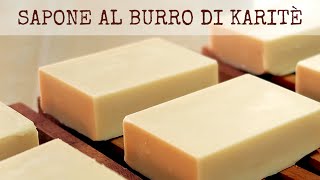 SAPONE NATURALE AL BURRO DI KARITE FATTO IN CASA DA BENEDETTA [upl. by Aniratak71]