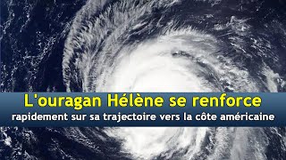 Louragan Hélène se renforce rapidement sur sa trajectoire vers la côte américaineDRM News Français [upl. by Tama]