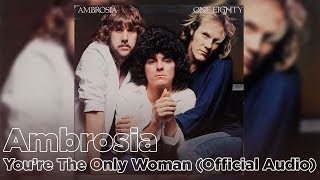 Ambrosia  Youre The Only Woman Official Audio [upl. by Frasquito]