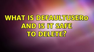 What is defaultuser0 and is it safe to delete 3 Solutions [upl. by Sahpec]