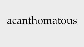 How to Pronounce acanthomatous [upl. by Teiv]