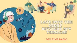 Late Into the Night  Mystery Spy Thriller  Old Time Radio [upl. by Bergstein]