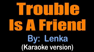 TROUBLE IS A FRIEND  Lenka karaoke version [upl. by Faydra930]