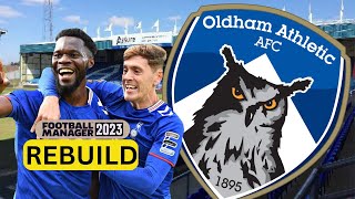 Rebuilding OLDHAM ATHLETIC  FM23 Rebuild  Football Manager 2023 [upl. by Niriam]