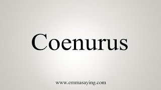 How To Say Coenurus [upl. by Llenoil]