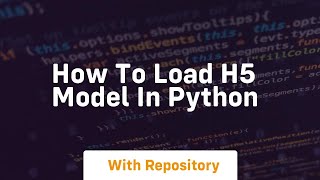 how to load h5 model in python [upl. by Lucky]