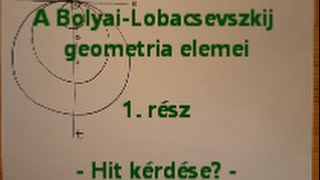 BolyaiLobacsevszkij geometria  1 rész [upl. by Monahan837]