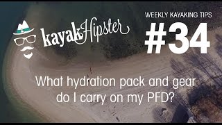 What hydration pack and gear do I carry on my PFD life jacket  Kayaking Tips 34  Kayak Hipster [upl. by Demah]