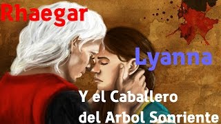 Juego de tronos  Rhaegar Lyanna y el Caballero del Arbol Sonriente [upl. by Rabin]