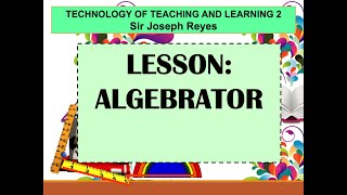 ALGEBRATOR  TECHNOLOGY OF TEACHING AND LEARNING 2  TAGLISH [upl. by Goldie]