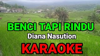 BENCI TAPI RINDU DIANA NASUTION  KARAOKE [upl. by Ciredec]