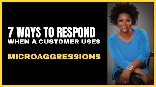 7 Ways to Respond When A Customer Uses Microaggressions [upl. by Ninahs]