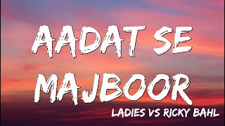 Aadat Se Majboor  Ladies vs Ricky Bahl  Ranveer Singh  Anushka Sharma Benny Day  Lyrics [upl. by Aldon]