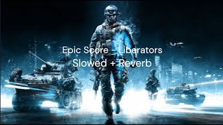 Epic Score  Liberators Slowed  Reverb [upl. by Ruelu]