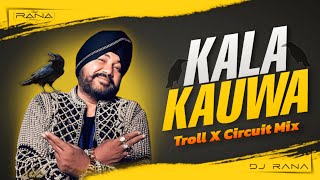 Kala Kauwa  Remix  Troll X Circuit Mix  DJ Rana  Daler Mehndi [upl. by Nobie]