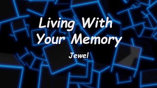 Jewel  Living With Your Memory Lyrics 🎵 [upl. by Ninon834]