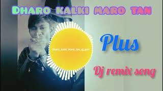 dharo kalki maro tan  Dj Remix Song [upl. by Gardell754]