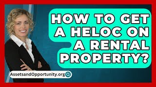 How To Get A HELOC On A Rental Property  AssetsandOpportunityorg [upl. by Zil]