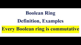 Boolean Ring and Its Examples  Every Boolean Ring is commutative  Ring Theory [upl. by Koosis]