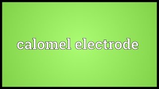 Calomel electrode Meaning [upl. by Enrobialc]