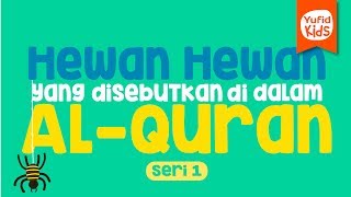 Hewanhewan yang Disebutkan di dalam AlQuran Seri ke1  Yufid Kids [upl. by Darb597]