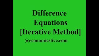 Difference Equations Iterative Method  Economics Live [upl. by Alyakcm]