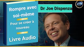 Rompre Avec Soi Même  Joe Dispenza  Livre Audio en Français quot Pour se Créer a Nouveau quot [upl. by Dreda155]