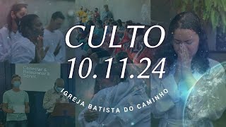 Culto 101124  Igreja Batista do Caminho [upl. by Thedric421]