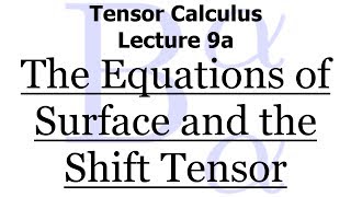 Tensor Calculus Lecture 9a The Equations of Surface and the Shift Tensor [upl. by Sucramat]