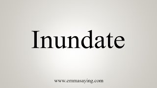 How To Say Inundate [upl. by Cicero]