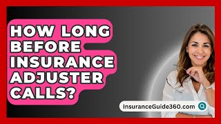 How Long Before Insurance Adjuster Calls  InsuranceGuide360com [upl. by Prosper]