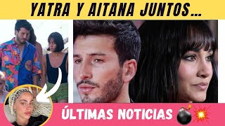 ÚLTIMA HORA Sebastián Yatra y Aitana 💣💥 TE CONTAMOS TODO [upl. by Aibos588]