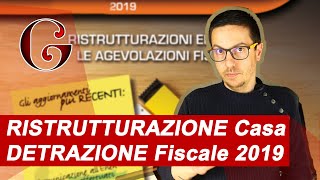 RISTRUTTURAZIONE Casa DETRAZIONE Fiscale 2019 [upl. by Bobseine110]