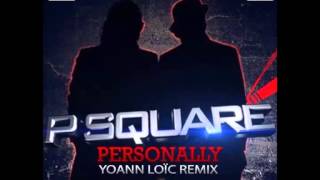 P Square  Personally Yoann Loïc Remix [upl. by Divadnahtanoj]