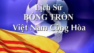 Lịch Sử Bóng Tròn Việt Nam Cộng Hòa VNCH 19541975 [upl. by Jabe677]