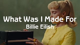 What Was I Made For  Billie Eilish Lyrics [upl. by Ceciley]