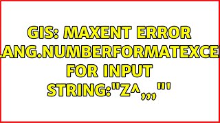 GIS Maxent error javalangNumberFormatException For input stringquotZquot [upl. by Lobel]