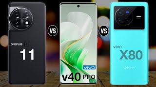 OnePlus 11 Vs Vivo v40 Pro Vs Vivo X80 [upl. by Ahsratal]