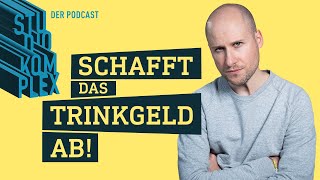 Schafft das Trinkgeld ab  Podcast  STUDIO KOMPLEX [upl. by Ruthanne]