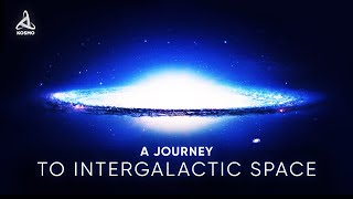 A JOURNEY TO INTERGALACTIC SPACE [upl. by Nytsud755]