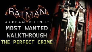 Batman Arkham Knight – Most Wanted Walkthrough – The Perfect Crime [upl. by Fernandez]