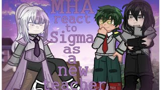 MHA react to Sigma as a new teacher MHAxBSD 1K Special [upl. by Centeno455]