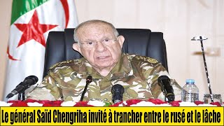 Le général Saïd Chengriha invité à trancher entre le rusé et le lâche [upl. by Watkin]