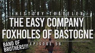 The Easy Company Foxholes of Bastogne  History Traveler 56 BAND OF BROTHERS [upl. by Martreb]