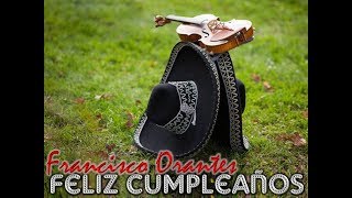 FELIZ CUMPLEAÑOS Francisco Orantes Mariachi Voz y letra [upl. by Aiselad19]