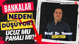 Bankalar Hala Neden Düşüyor Ucuz mu Pahalı mı  SONER GÖKTEN [upl. by Callie501]