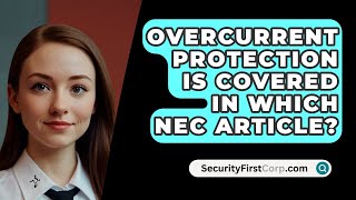 Overcurrent Protection Is Covered In Which NEC Article  SecurityFirstCorpcom [upl. by Hcurob812]