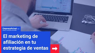 «El marketing de afiliación en tu estrategia de ventas»  Empresa Actual [upl. by Valentijn303]