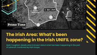 The Irish UNIFIL Zone Whats been happening near Irish troops [upl. by Kennedy589]